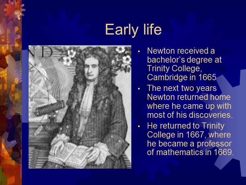 Early life Newton received a bachelor’s degree at Trinity College, Cambridge in 1665 The